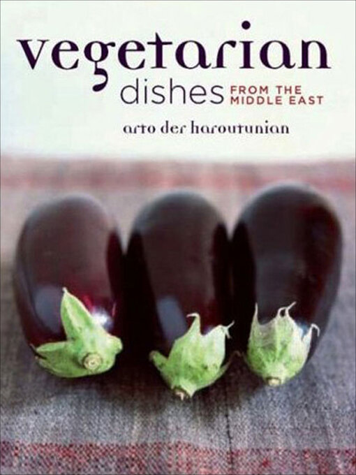 Title details for Vegetarian Dishes from the Middle East by Arto der Haroutunian - Available